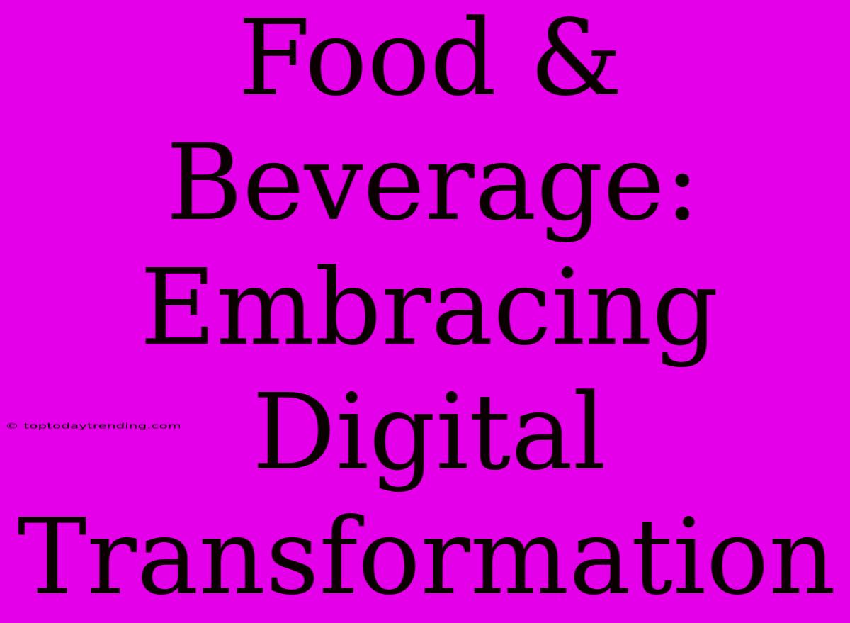 Food & Beverage: Embracing Digital Transformation