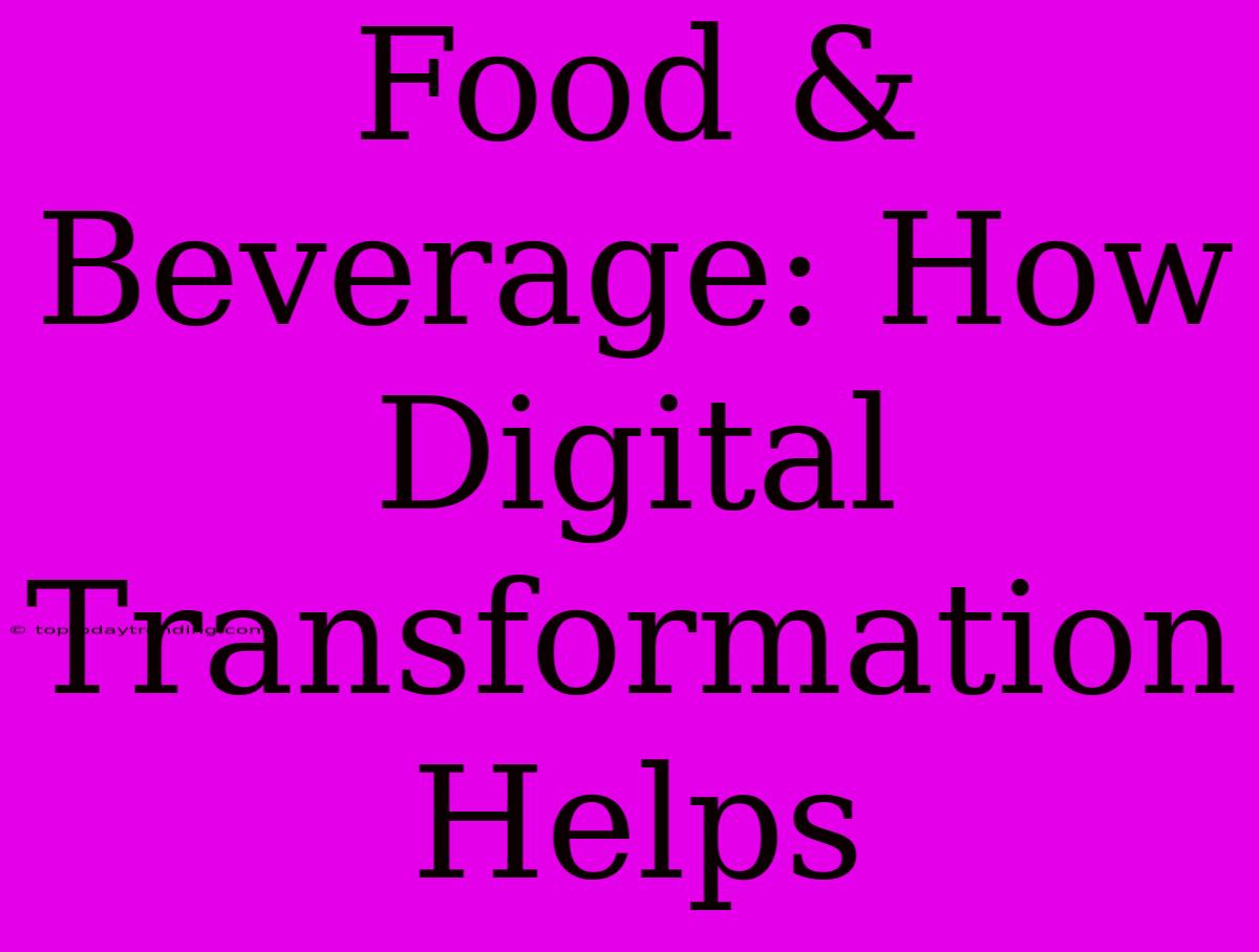 Food & Beverage: How Digital Transformation Helps