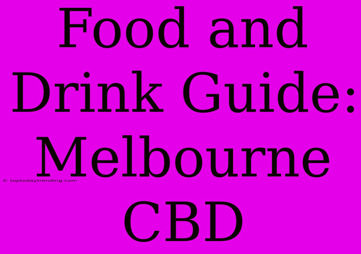 Food And Drink Guide: Melbourne CBD