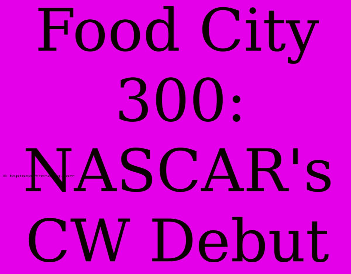 Food City 300: NASCAR's CW Debut