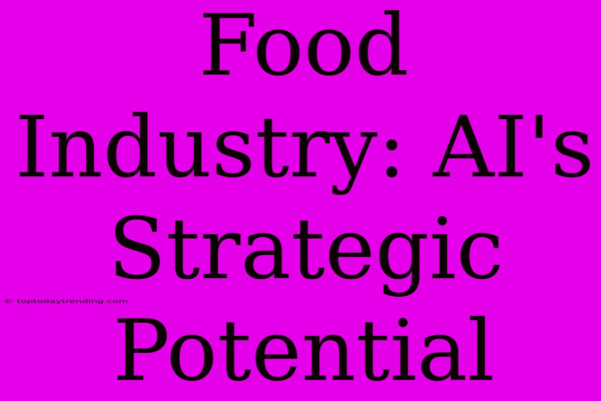 Food Industry: AI's Strategic Potential