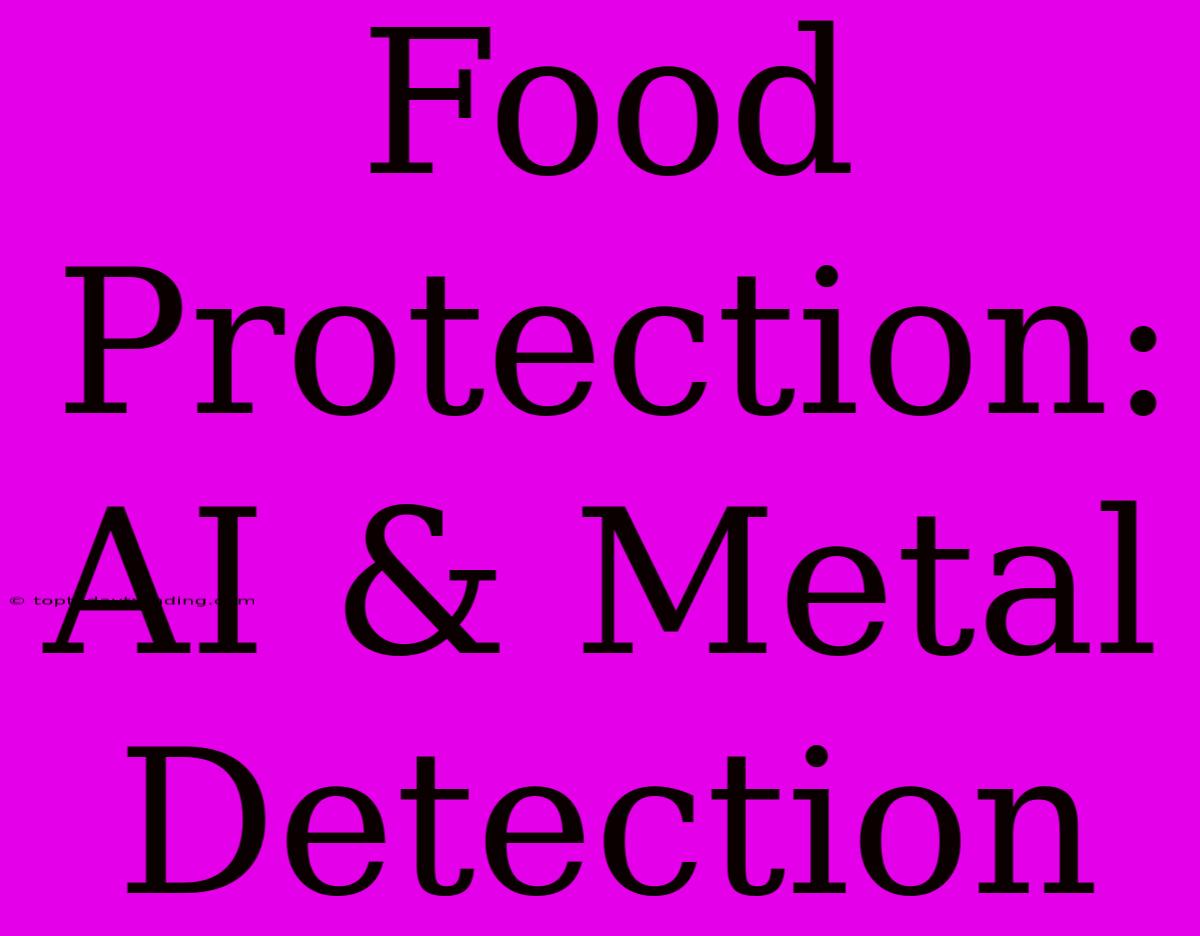 Food Protection: AI & Metal Detection