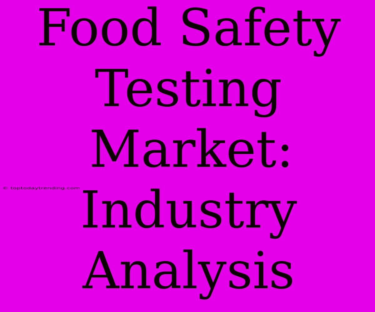 Food Safety Testing Market: Industry Analysis