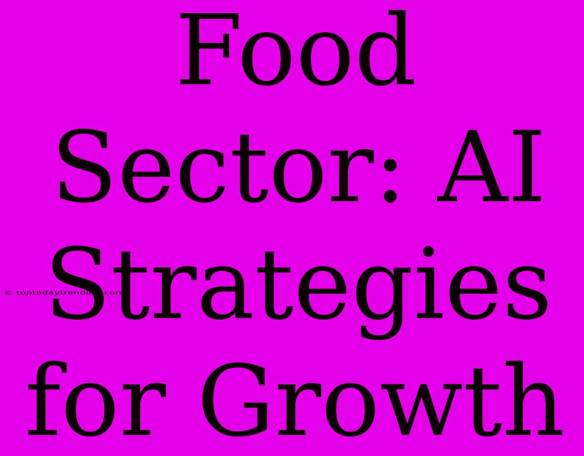 Food Sector: AI Strategies For Growth