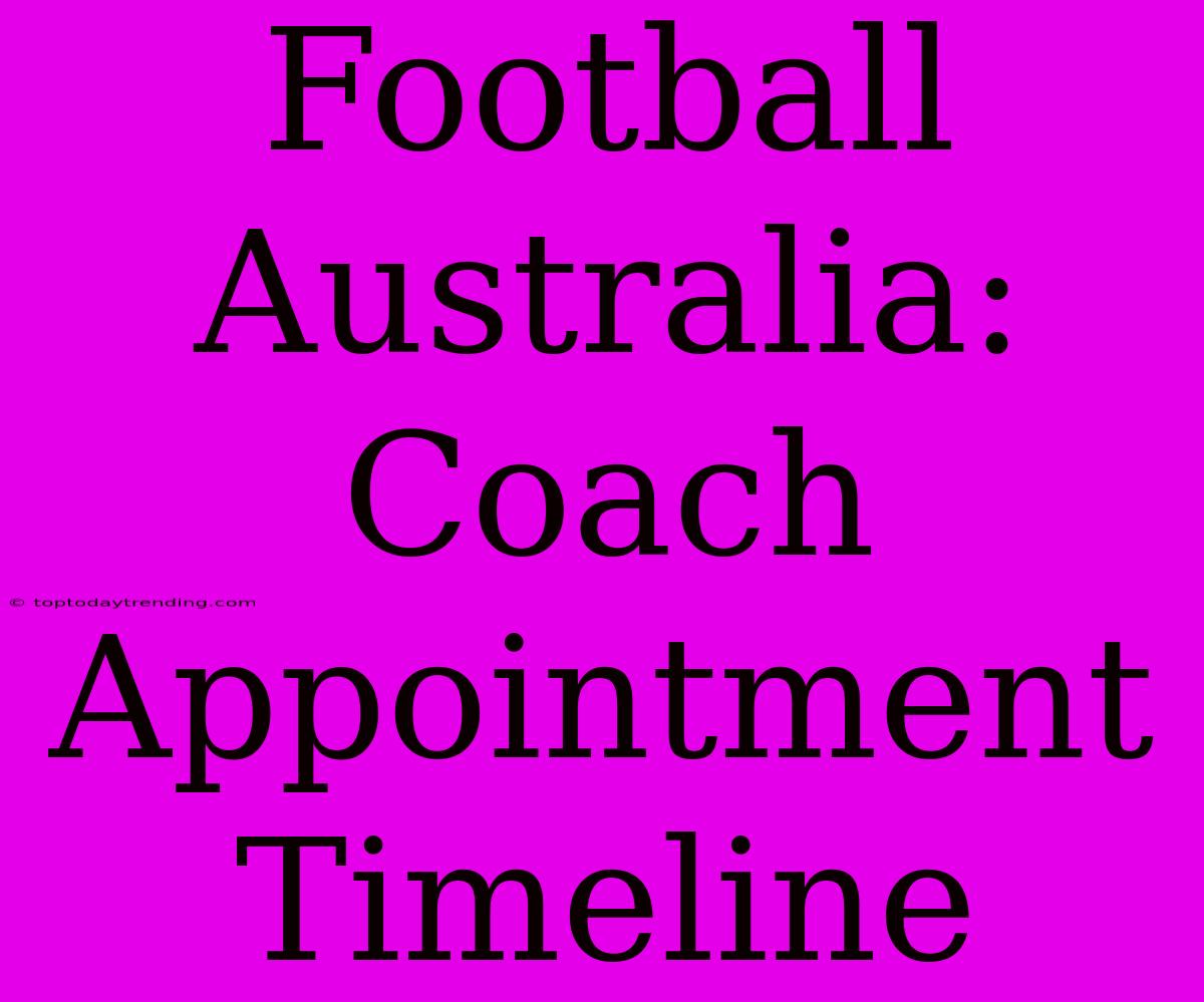 Football Australia: Coach Appointment Timeline