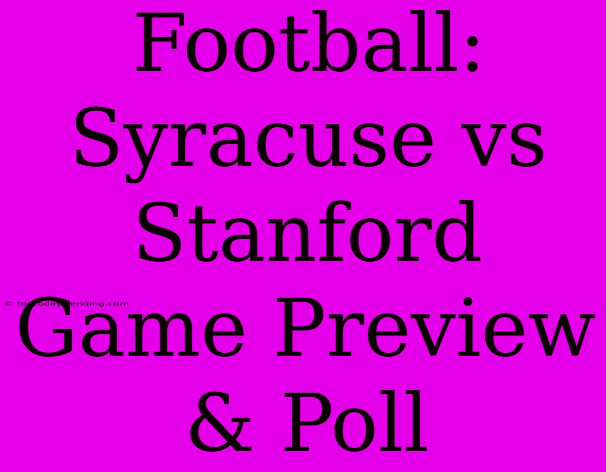 Football: Syracuse Vs Stanford Game Preview & Poll