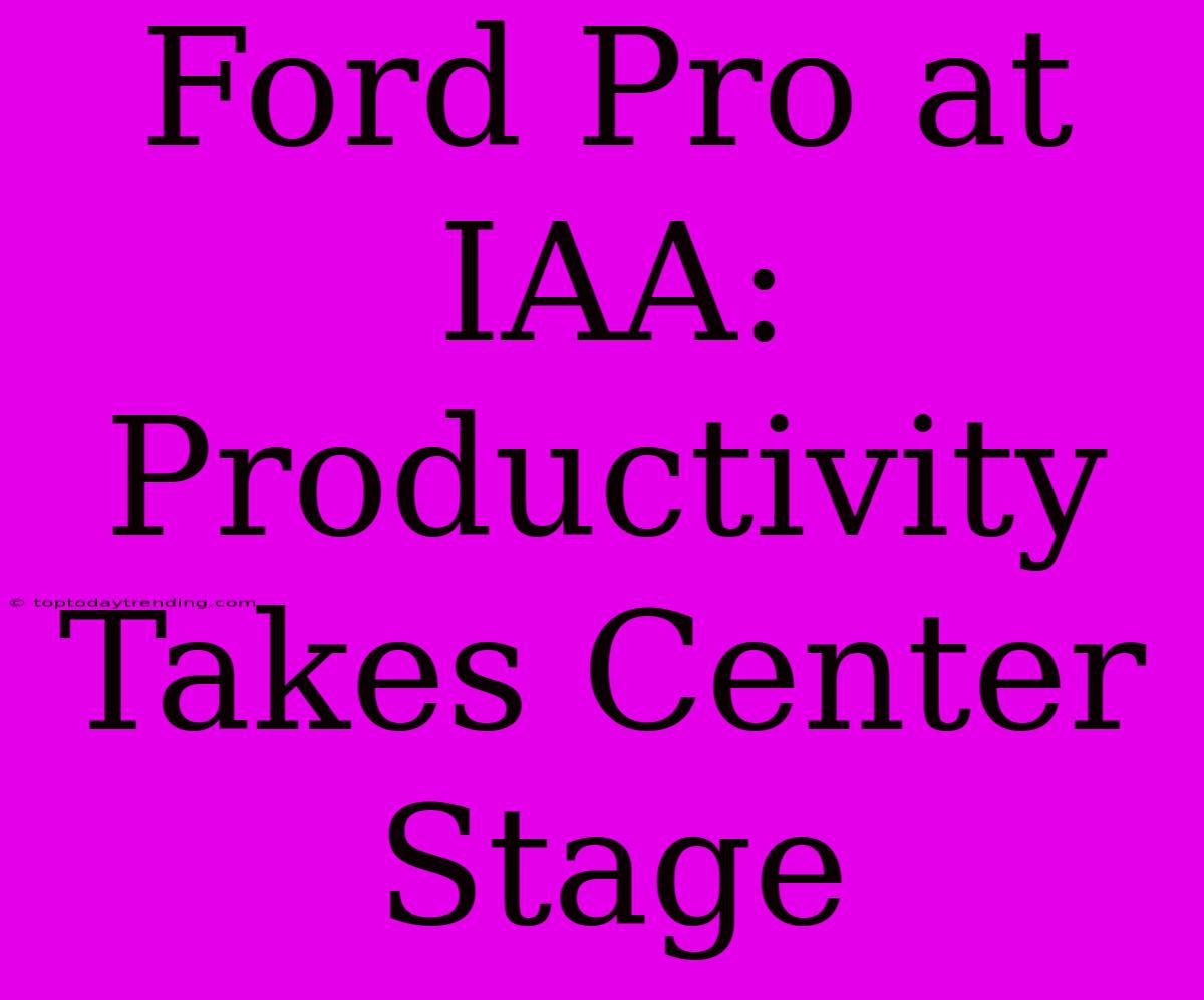 Ford Pro At IAA: Productivity Takes Center Stage