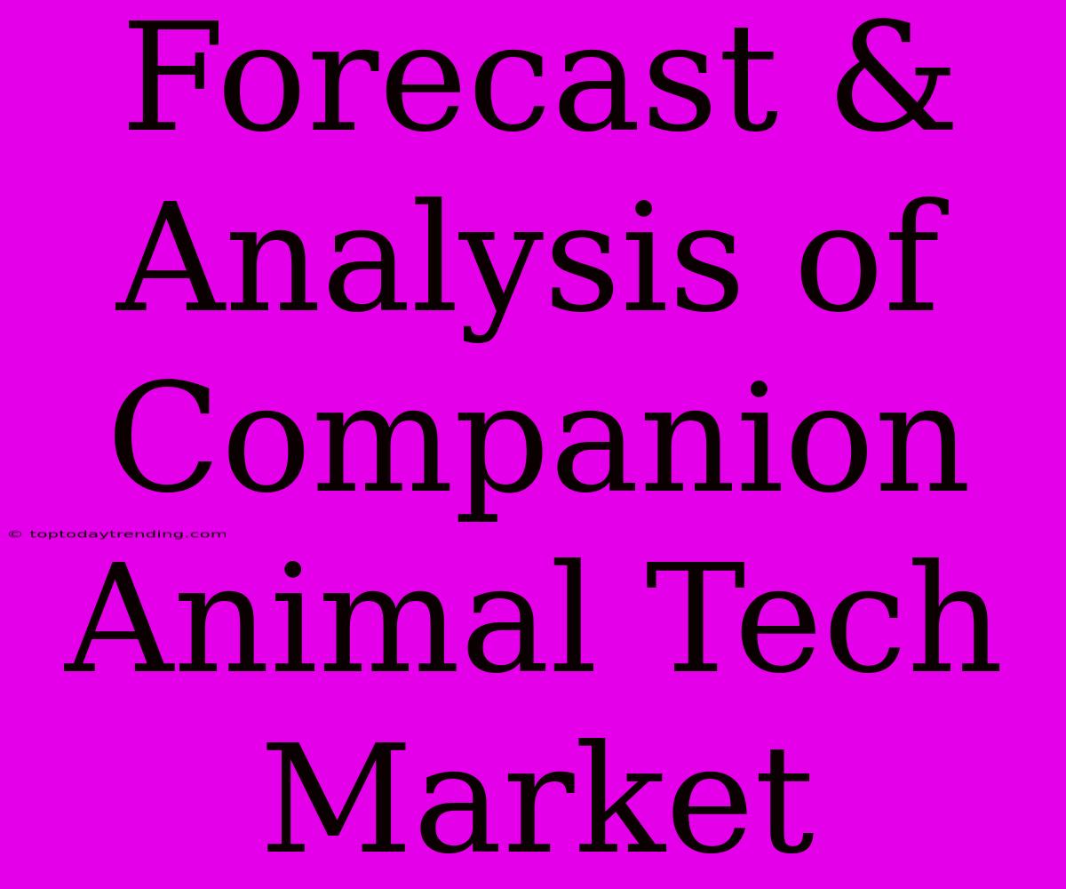 Forecast & Analysis Of Companion Animal Tech Market