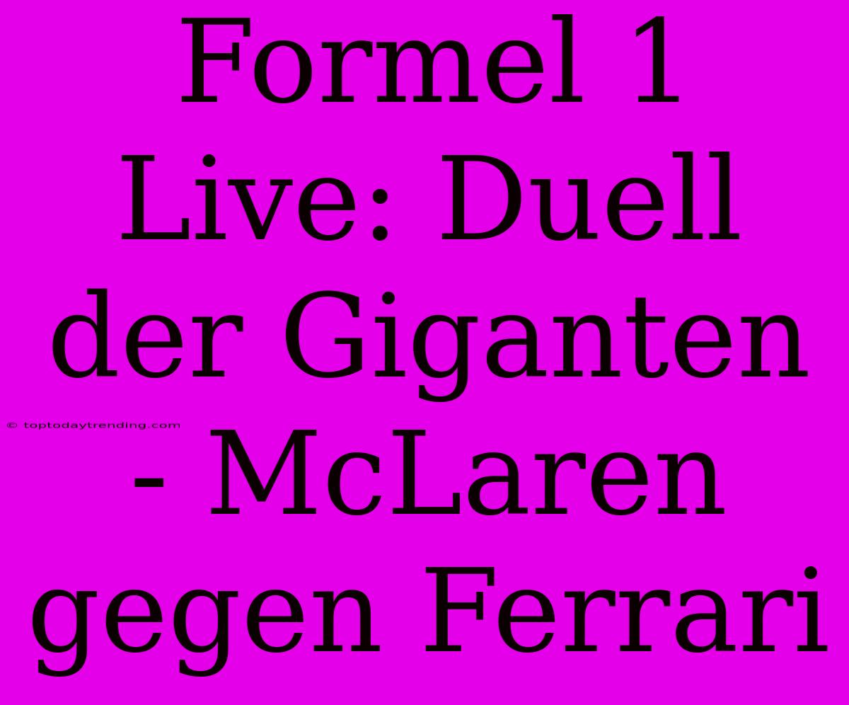 Formel 1 Live: Duell Der Giganten - McLaren Gegen Ferrari