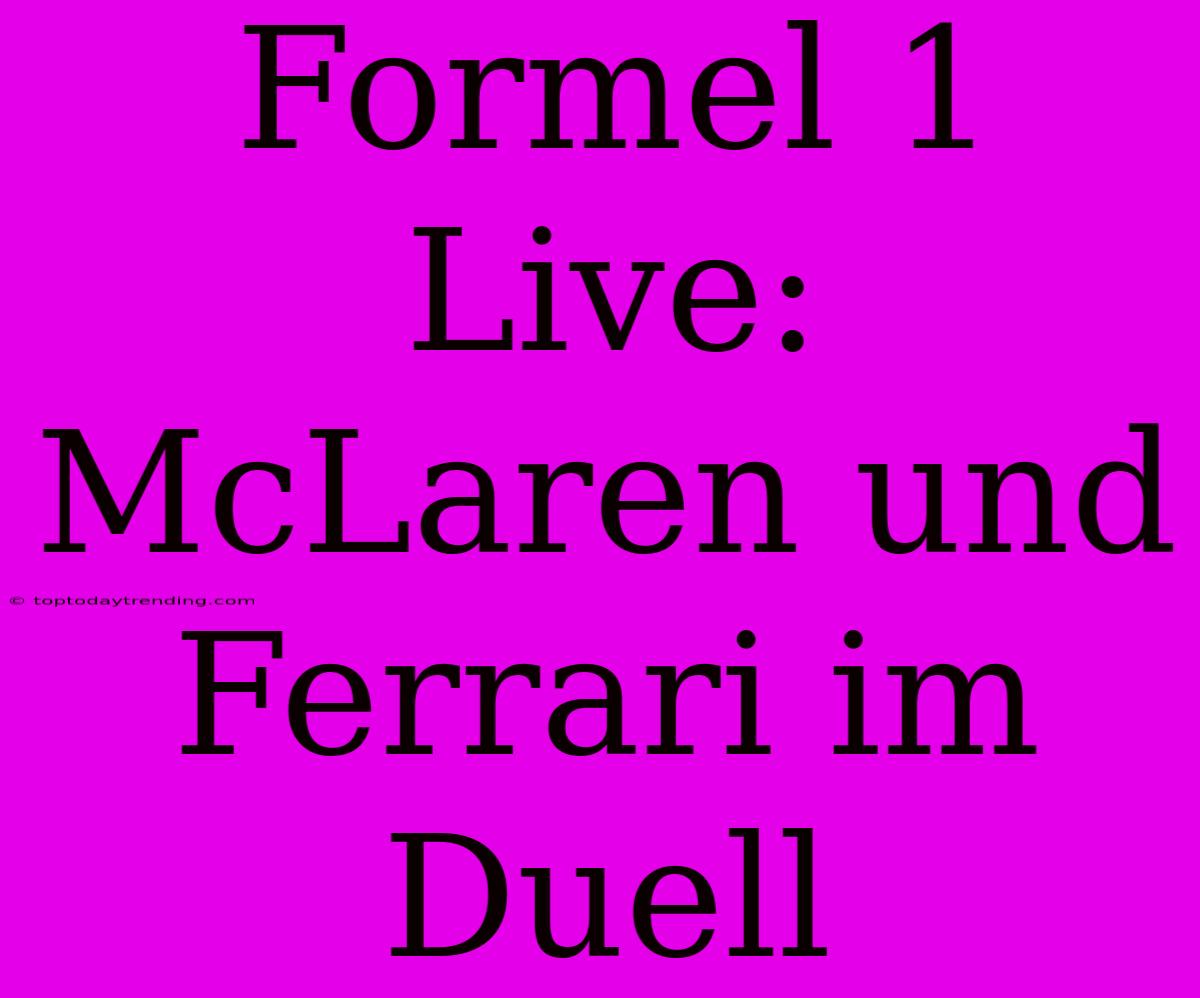 Formel 1 Live: McLaren Und Ferrari Im Duell