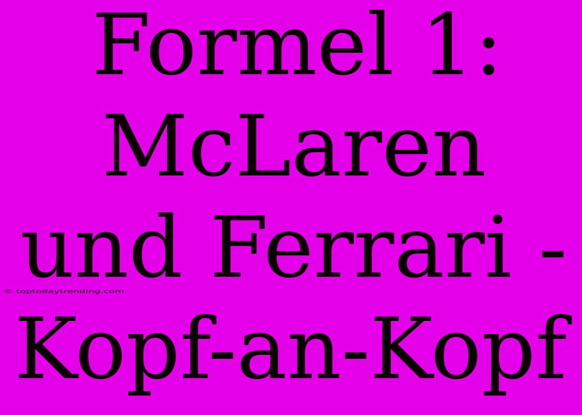 Formel 1: McLaren Und Ferrari - Kopf-an-Kopf