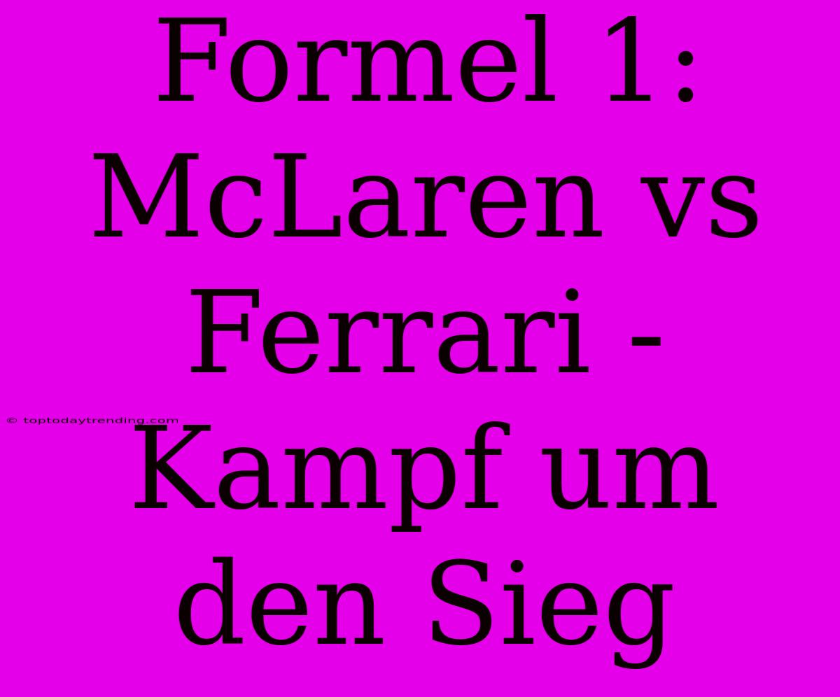 Formel 1: McLaren Vs Ferrari - Kampf Um Den Sieg