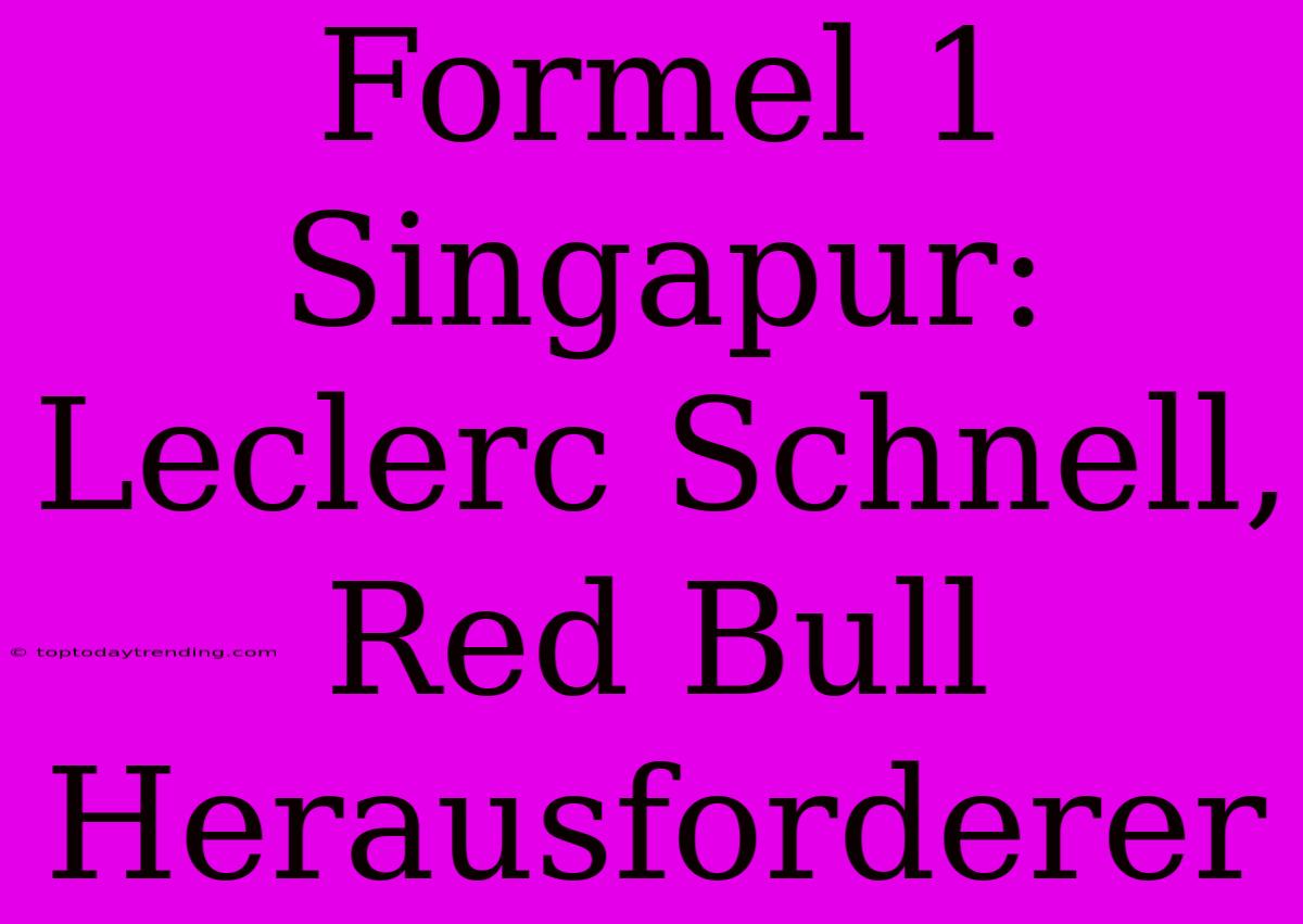 Formel 1 Singapur: Leclerc Schnell, Red Bull Herausforderer