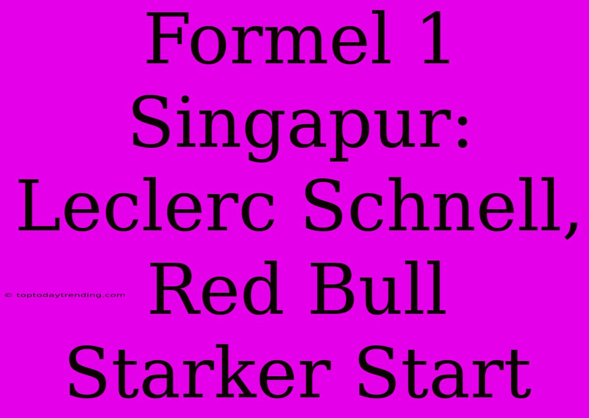 Formel 1 Singapur: Leclerc Schnell, Red Bull Starker Start