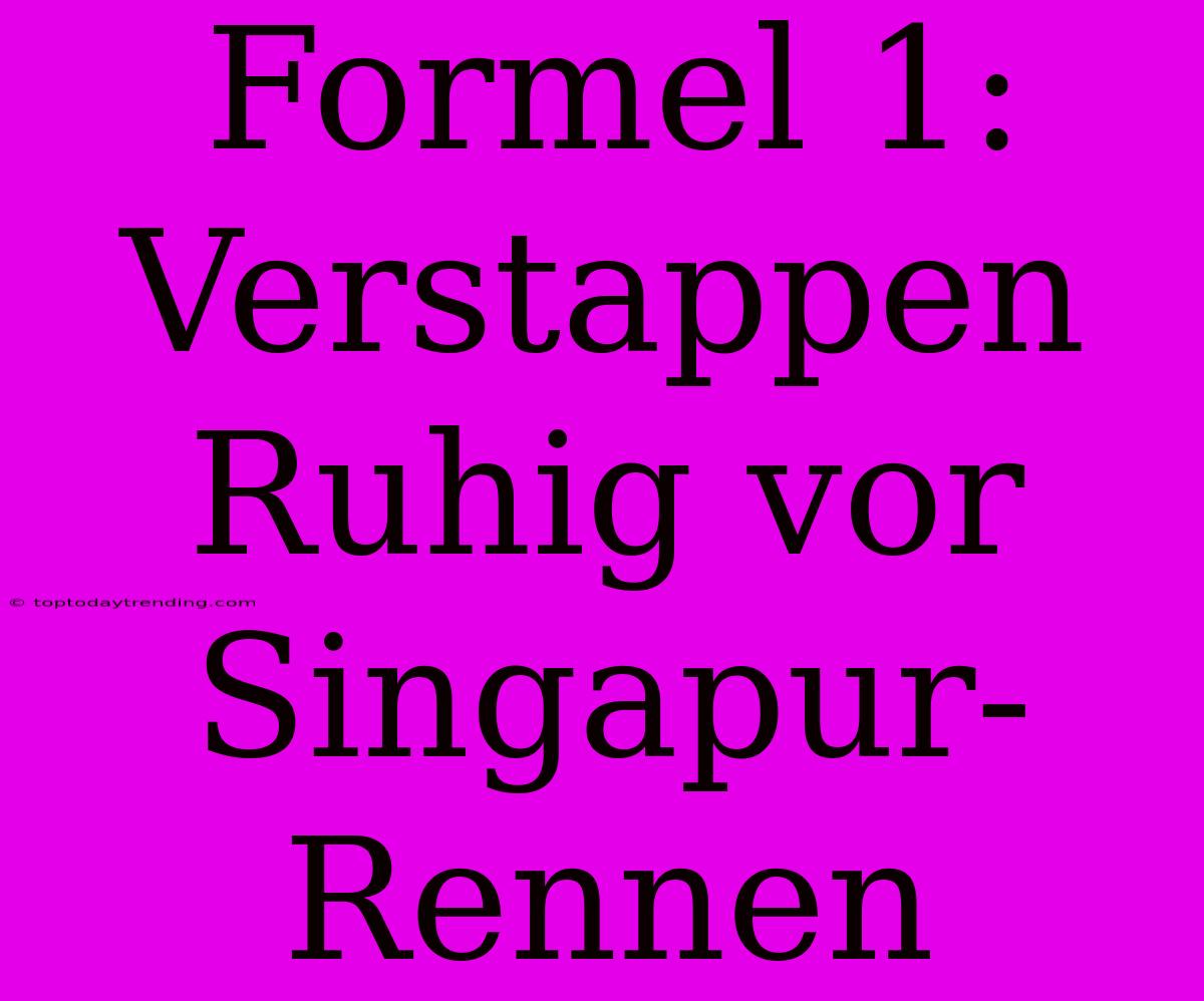 Formel 1: Verstappen Ruhig Vor Singapur-Rennen