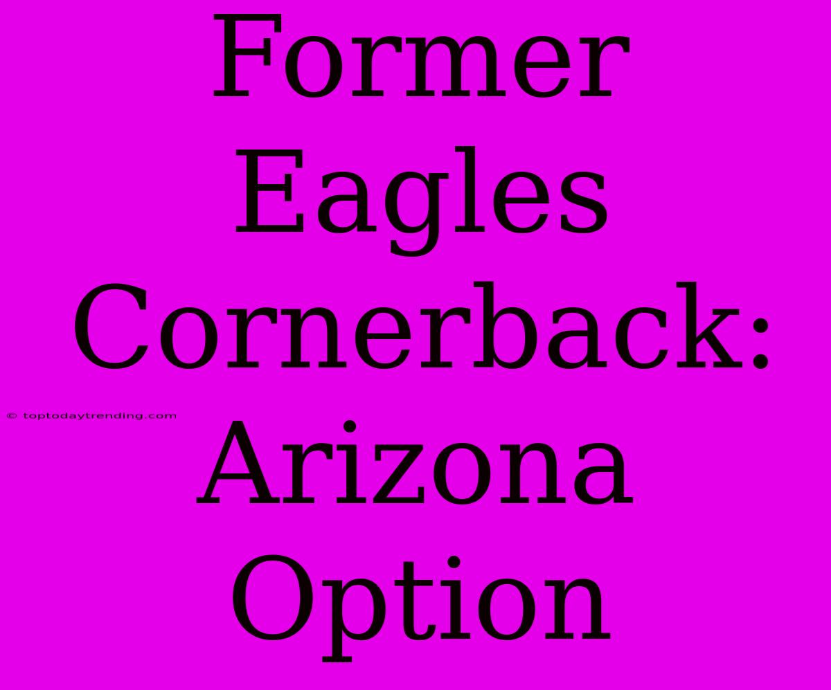 Former Eagles Cornerback: Arizona Option