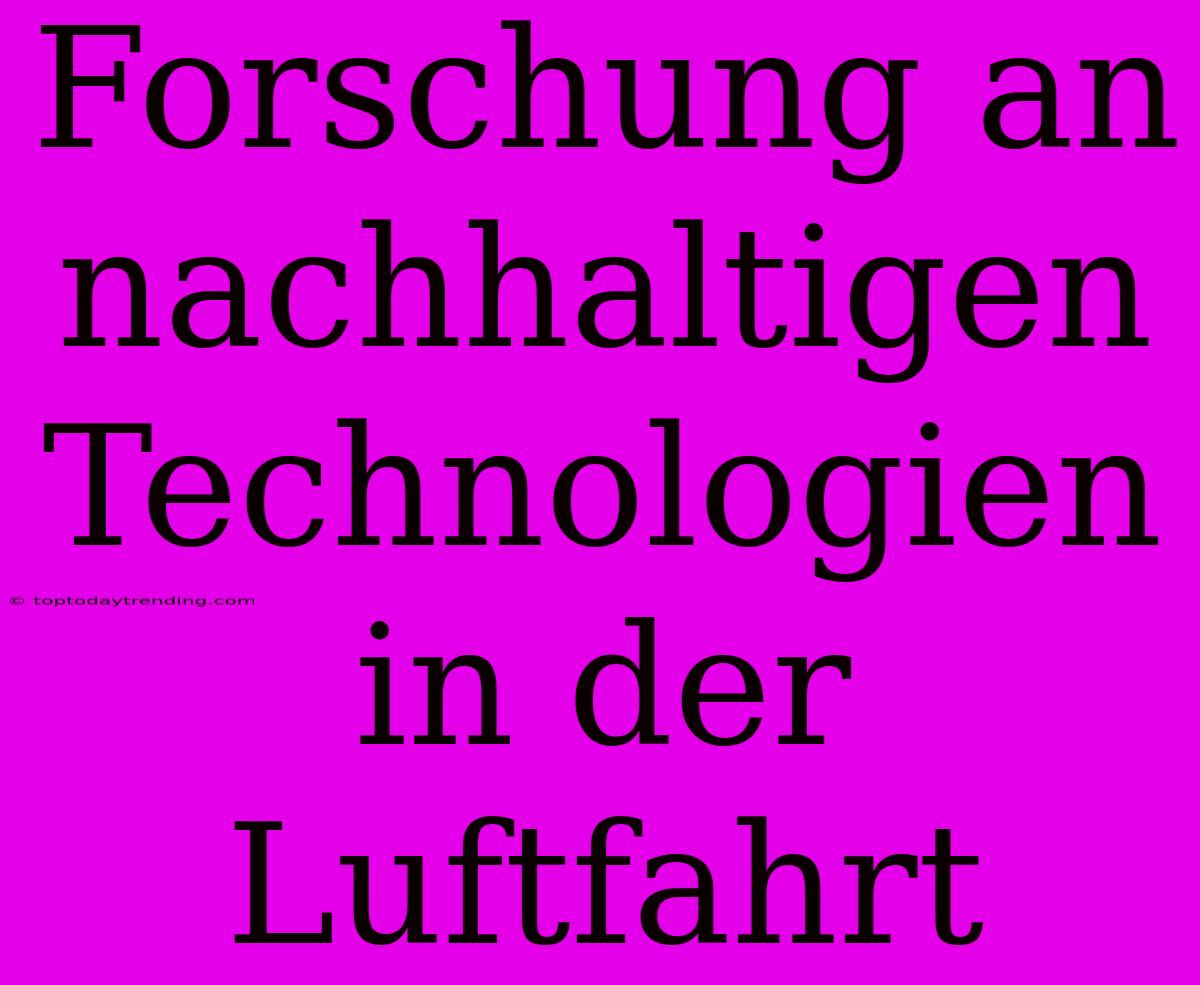 Forschung An Nachhaltigen Technologien In Der Luftfahrt