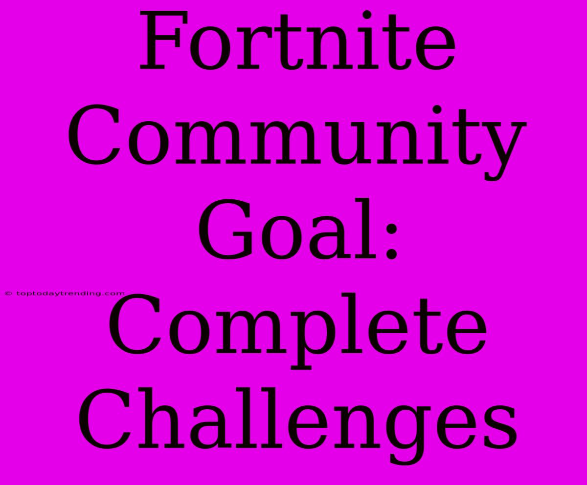 Fortnite Community Goal: Complete Challenges