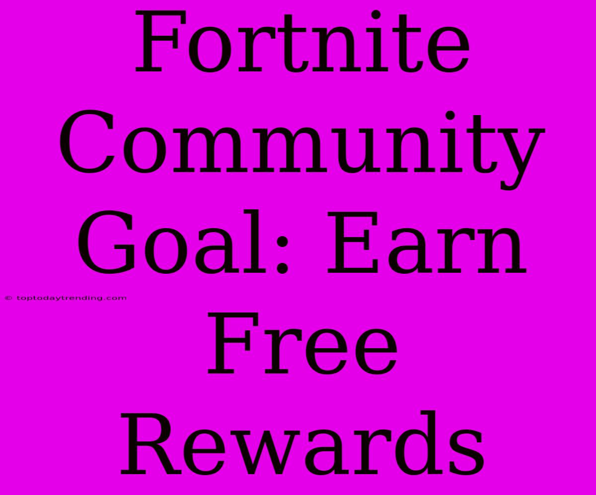 Fortnite Community Goal: Earn Free Rewards