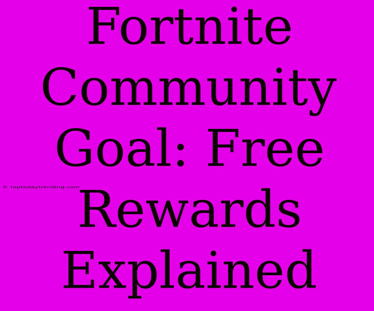 Fortnite Community Goal: Free Rewards Explained