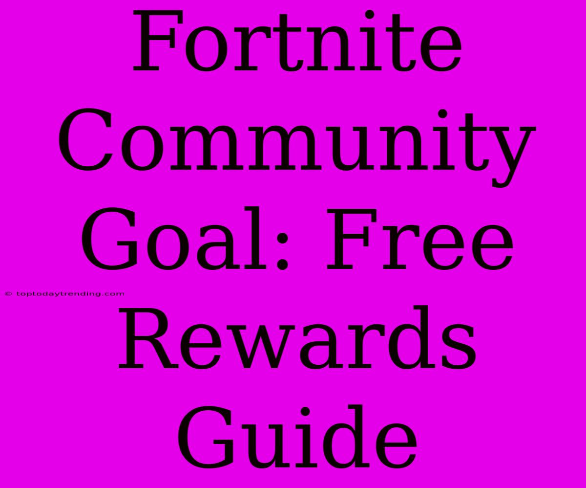 Fortnite Community Goal: Free Rewards Guide