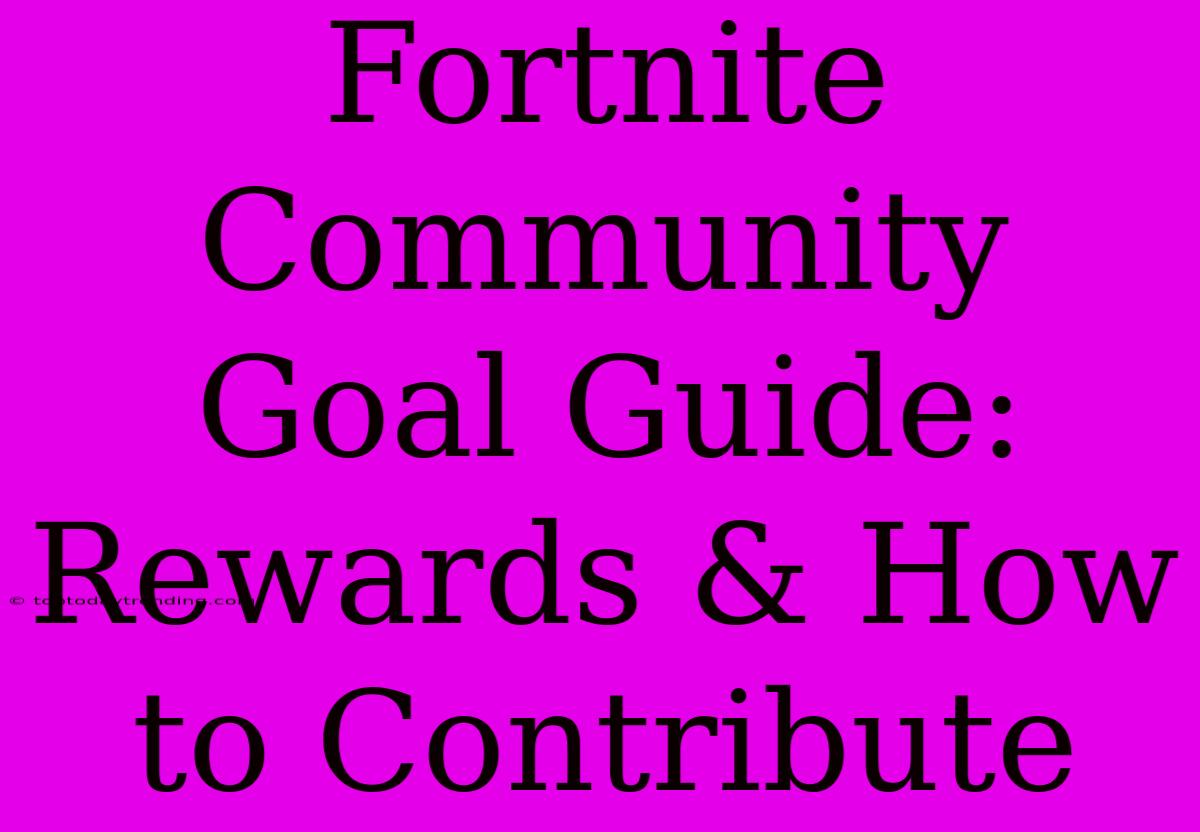 Fortnite Community Goal Guide: Rewards & How To Contribute