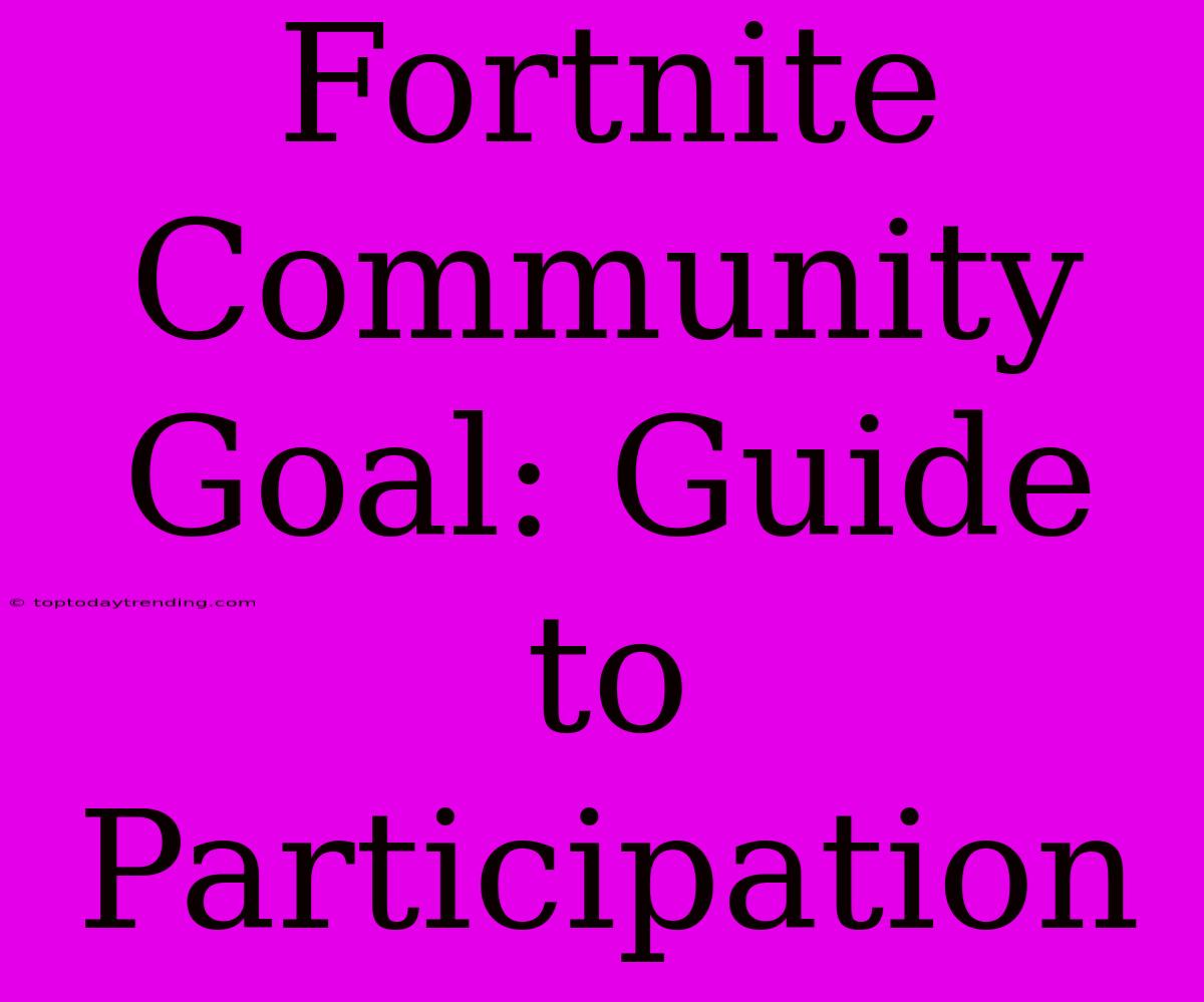 Fortnite Community Goal: Guide To Participation