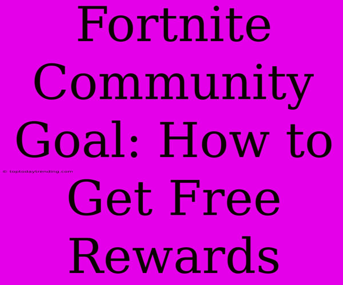 Fortnite Community Goal: How To Get Free Rewards