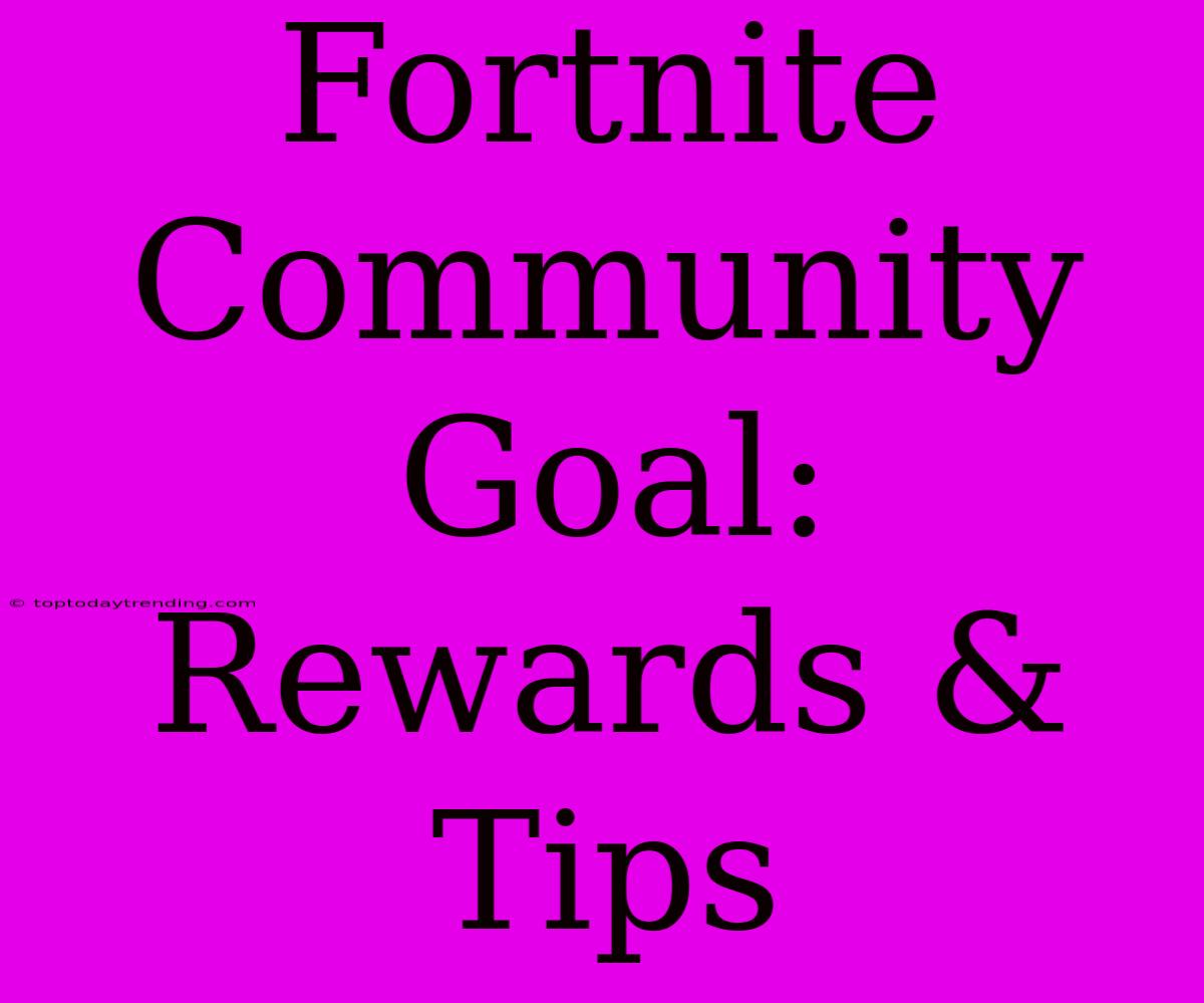 Fortnite Community Goal: Rewards & Tips