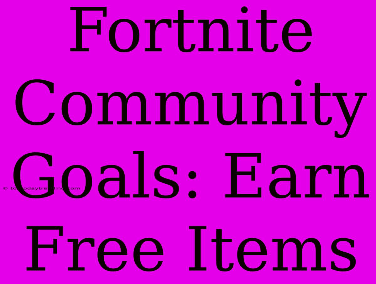 Fortnite Community Goals: Earn Free Items