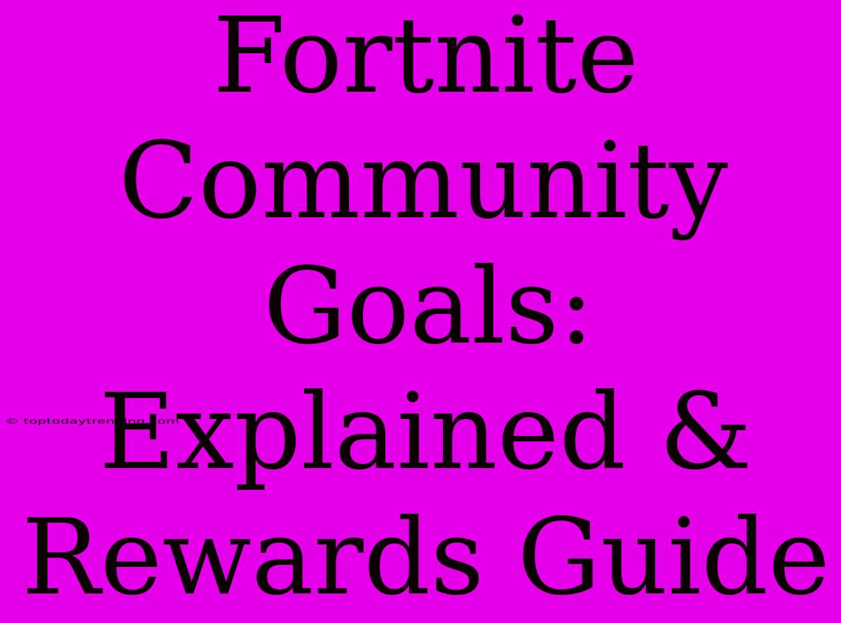 Fortnite Community Goals: Explained & Rewards Guide