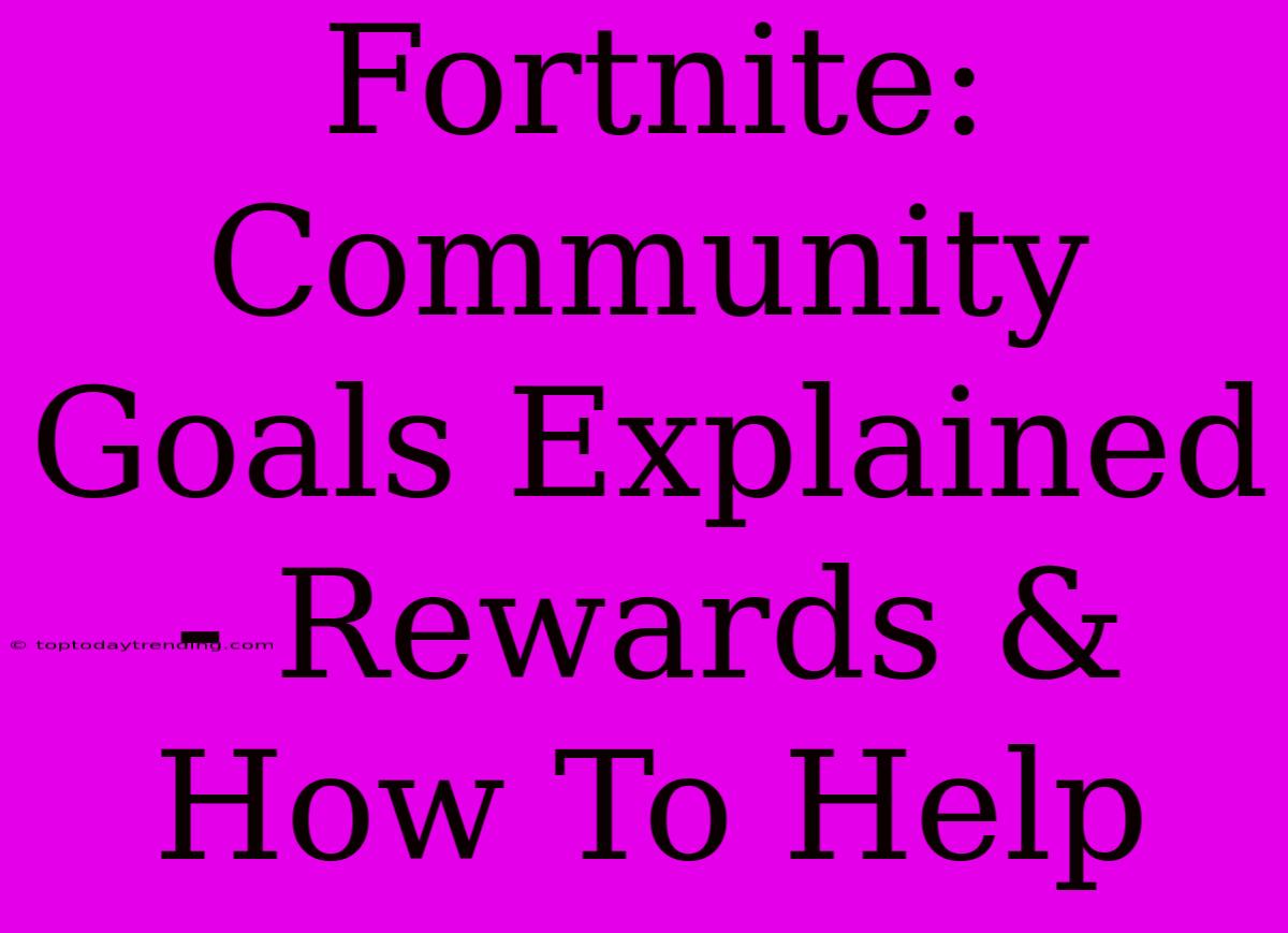 Fortnite: Community Goals Explained - Rewards & How To Help