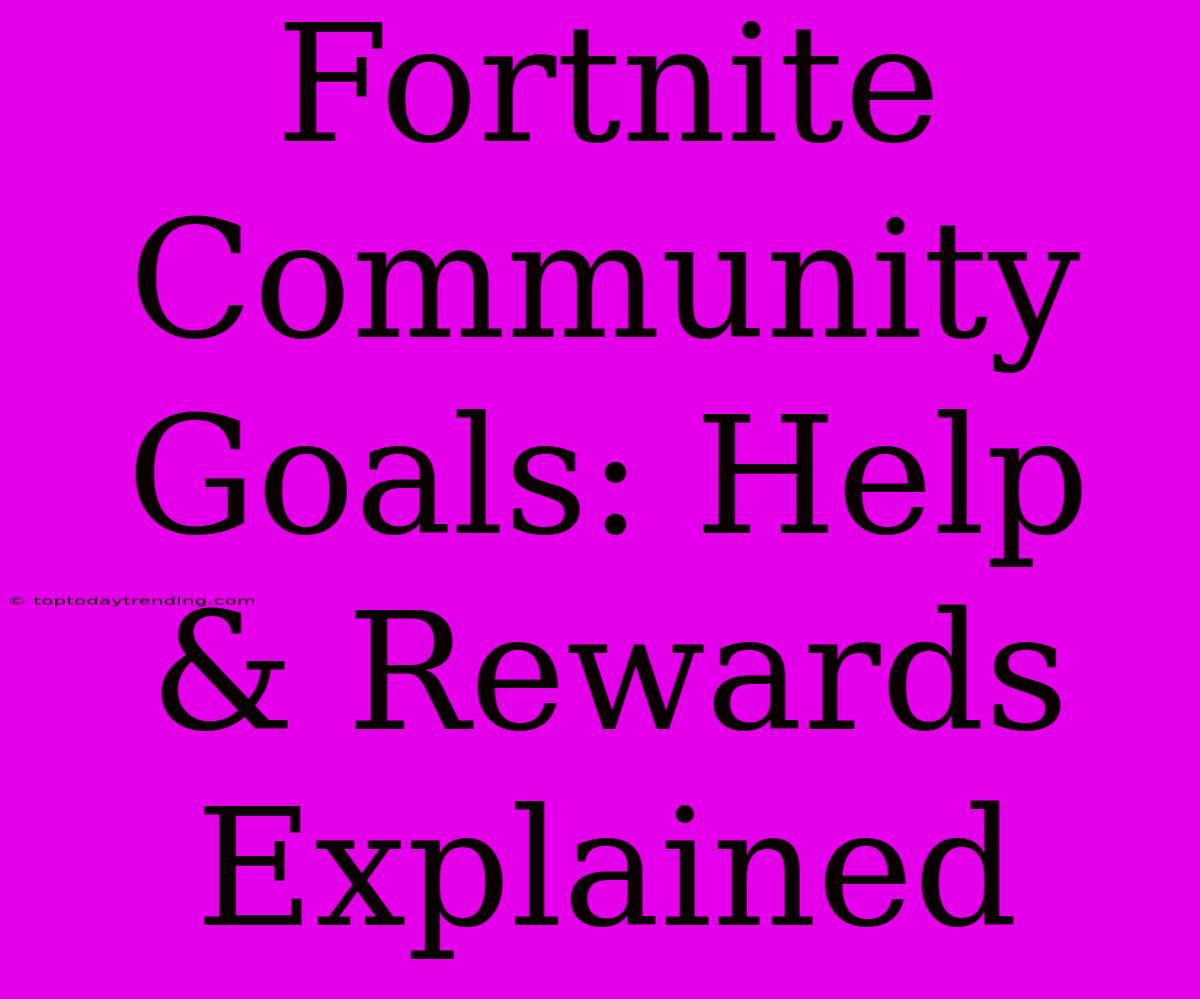 Fortnite Community Goals: Help & Rewards Explained