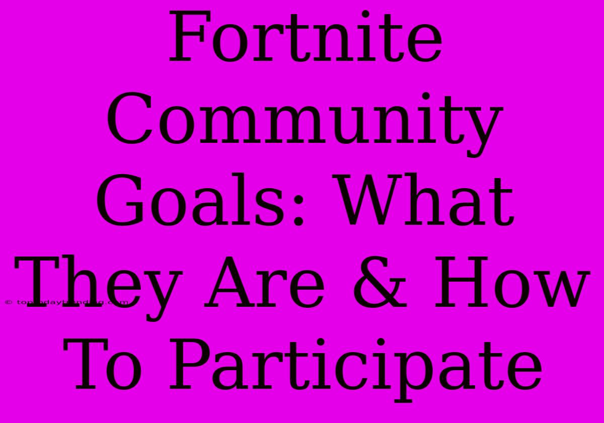 Fortnite Community Goals: What They Are & How To Participate