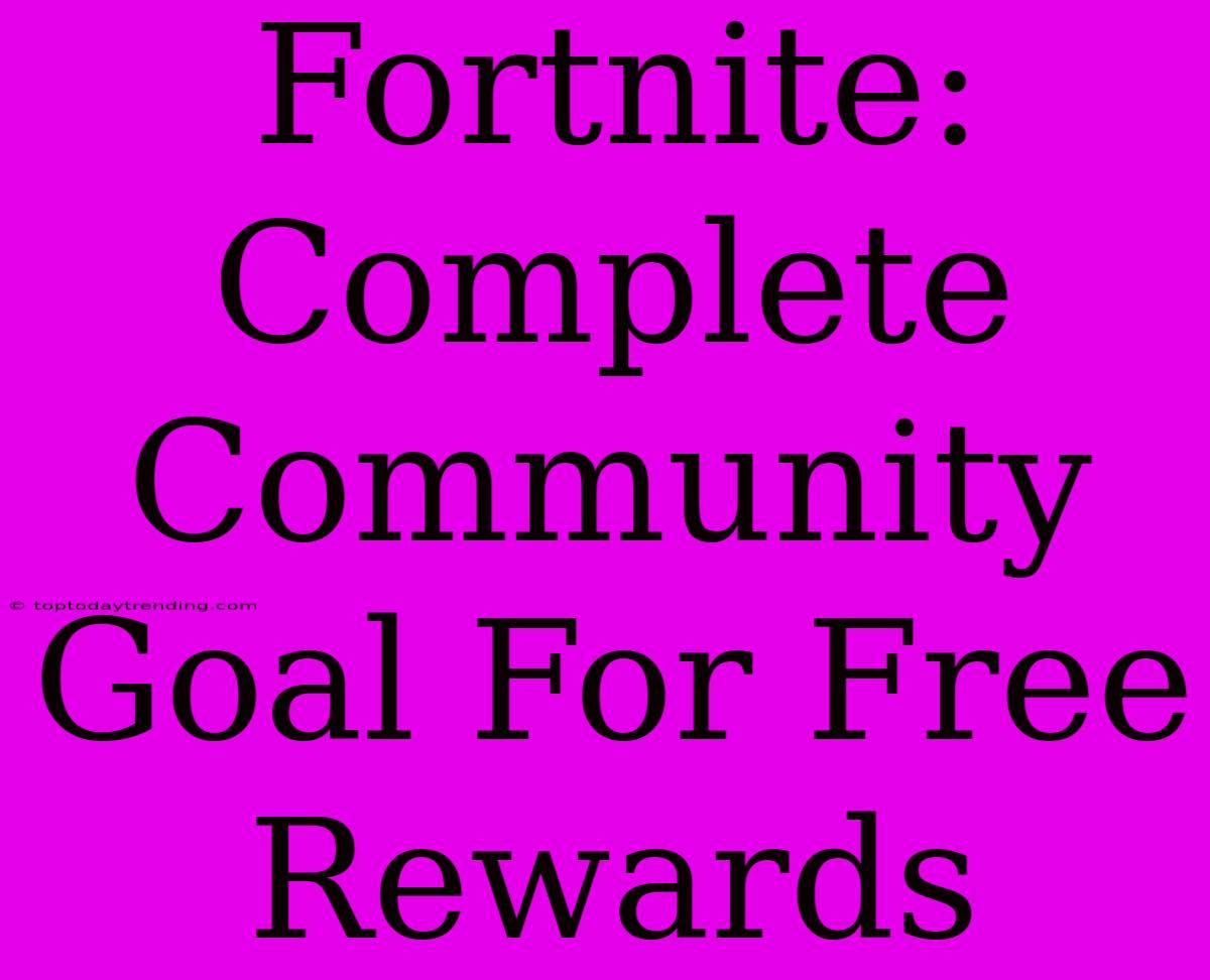 Fortnite: Complete Community Goal For Free Rewards