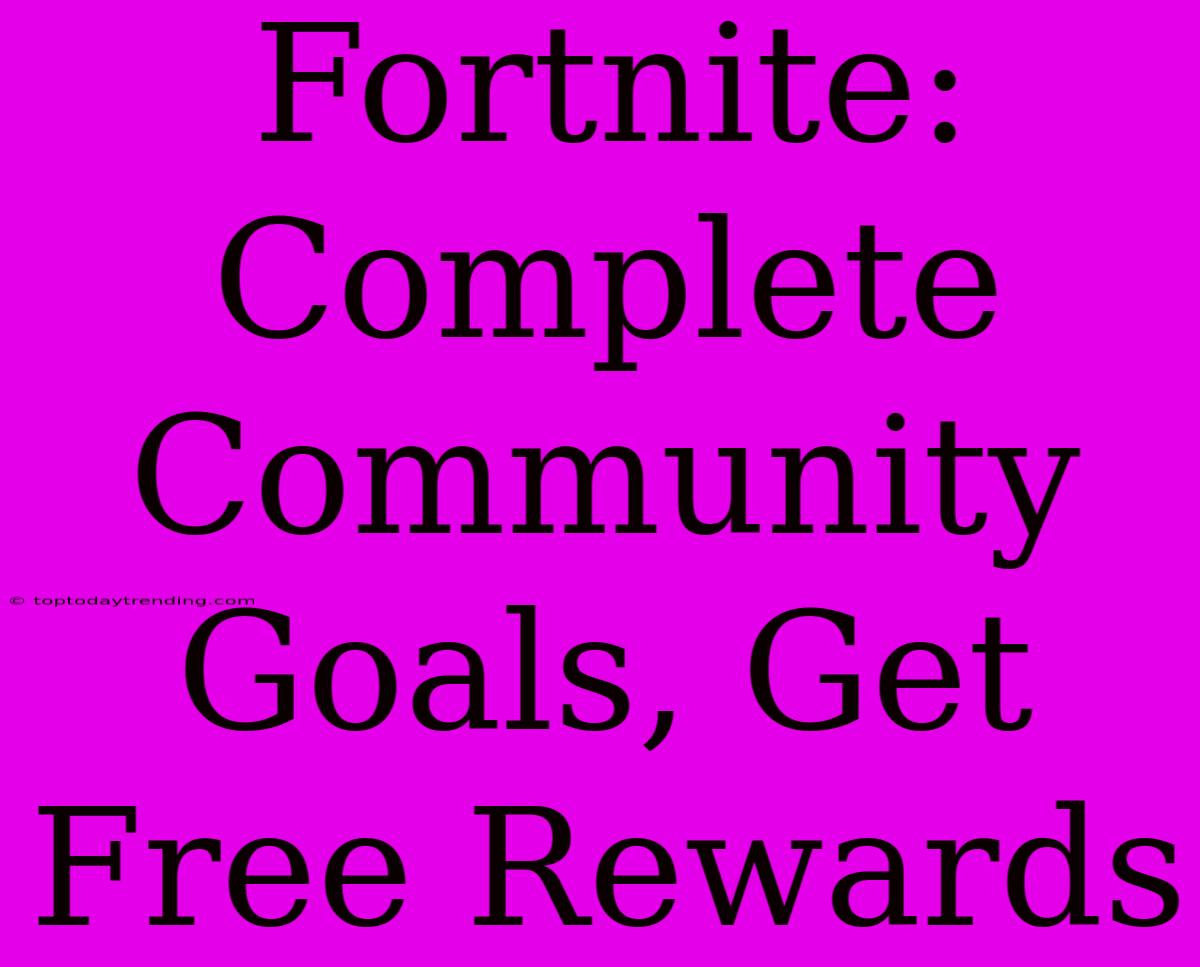 Fortnite: Complete Community Goals, Get Free Rewards