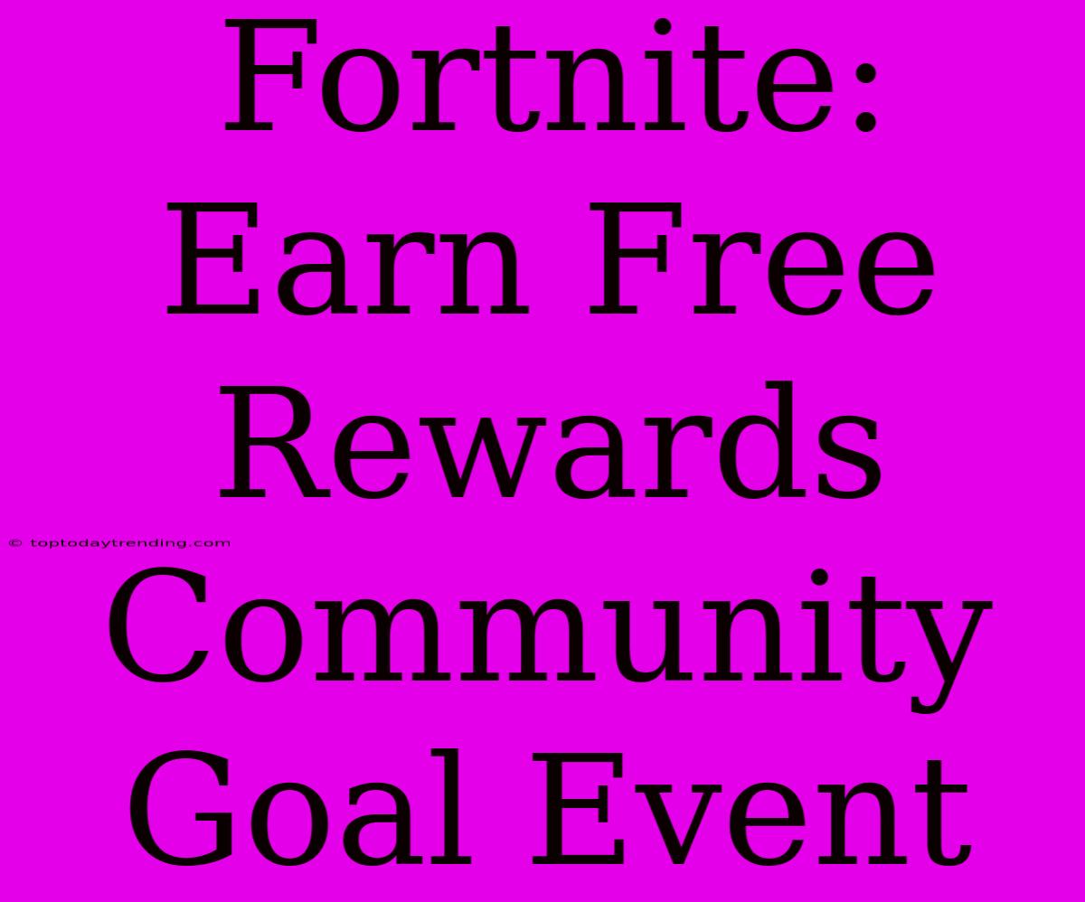 Fortnite: Earn Free Rewards Community Goal Event