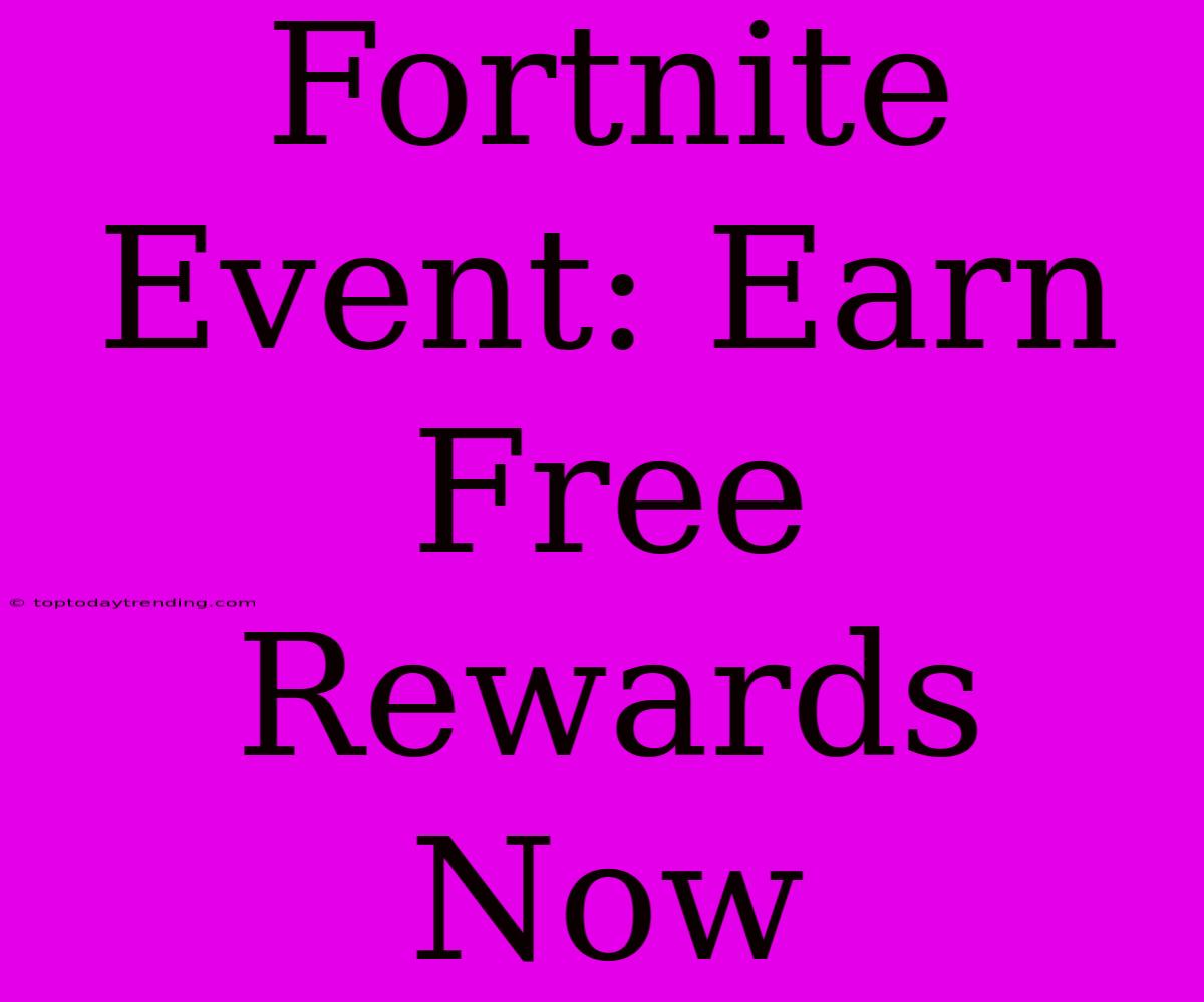 Fortnite Event: Earn Free Rewards Now