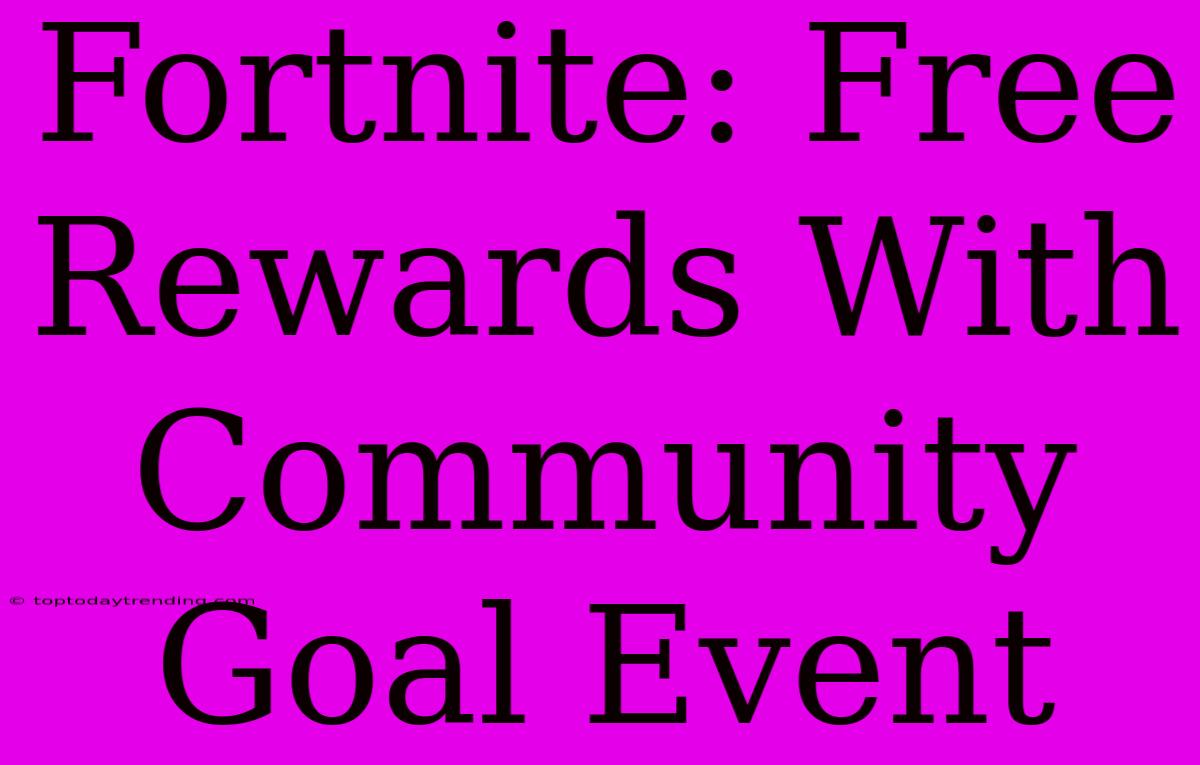 Fortnite: Free Rewards With Community Goal Event