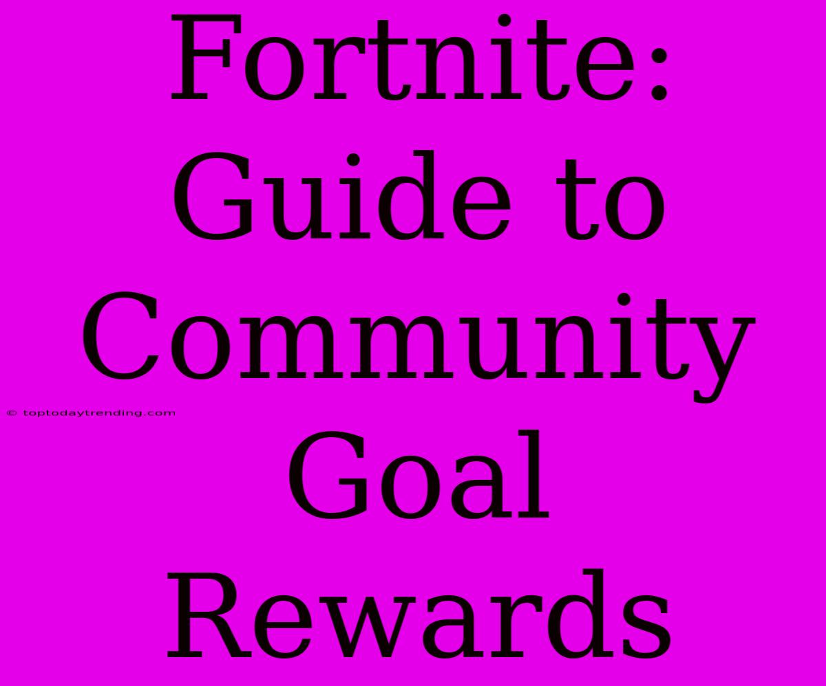 Fortnite: Guide To Community Goal Rewards