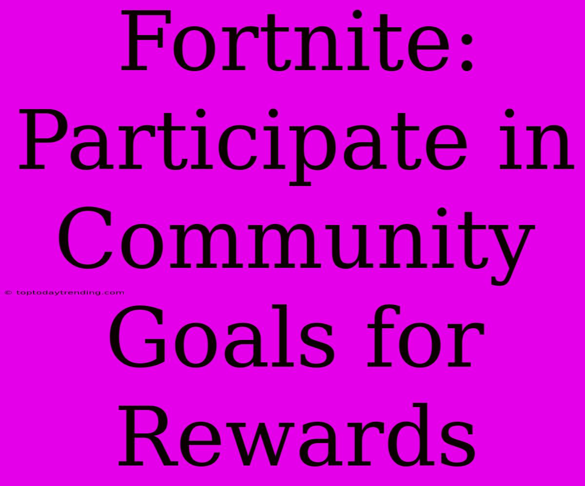 Fortnite: Participate In Community Goals For Rewards