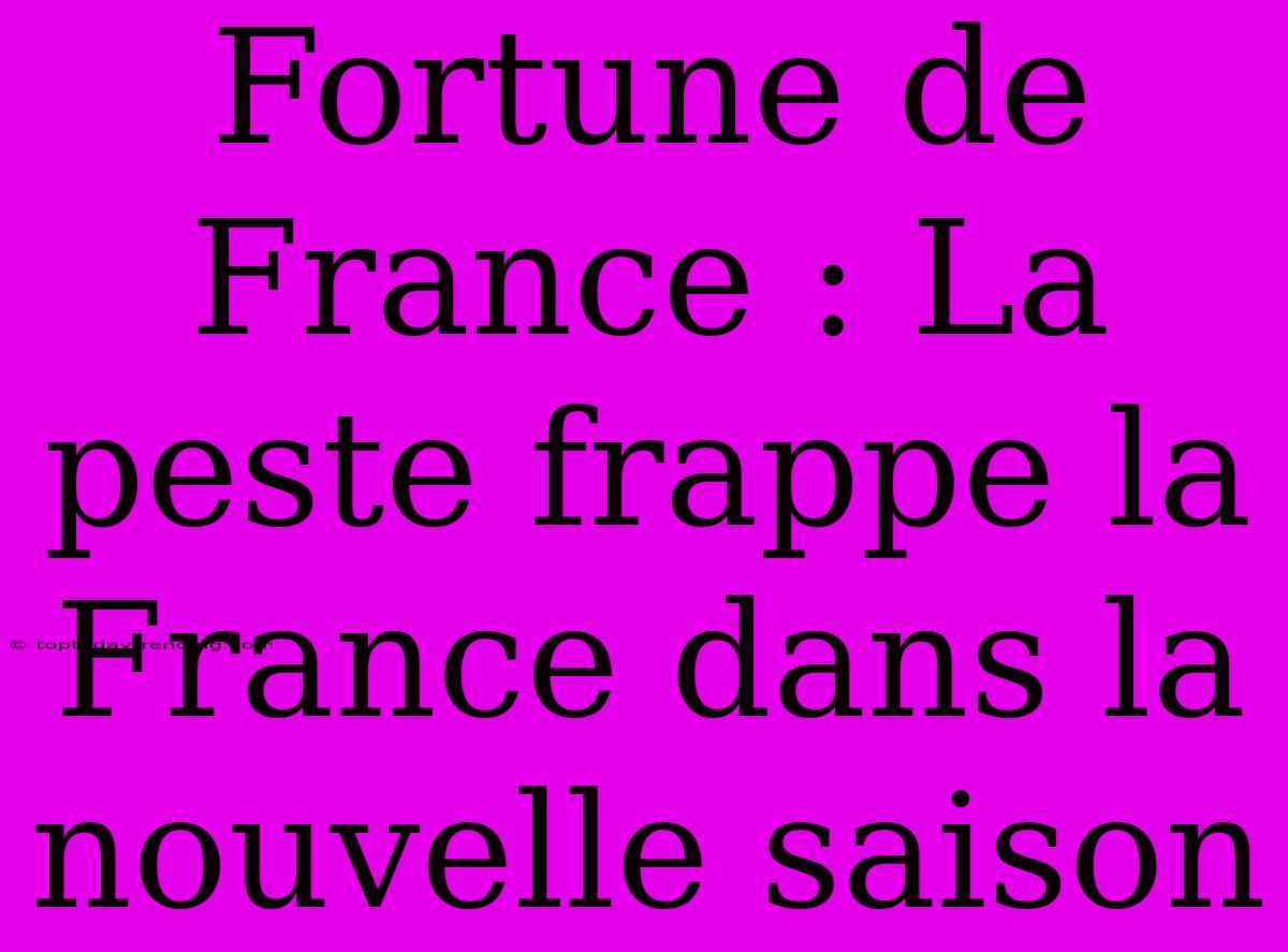 Fortune De France : La Peste Frappe La France Dans La Nouvelle Saison