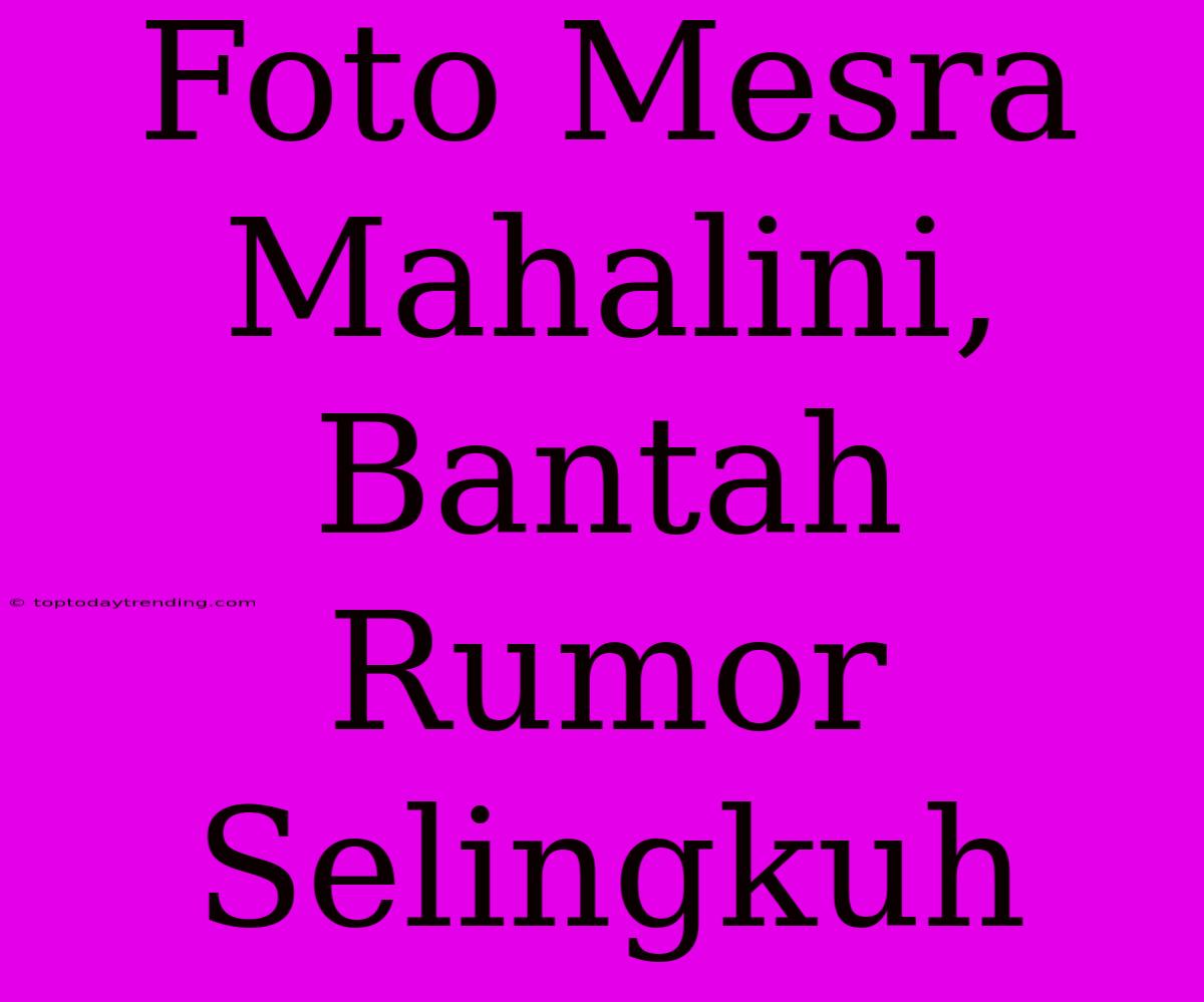 Foto Mesra Mahalini, Bantah Rumor Selingkuh