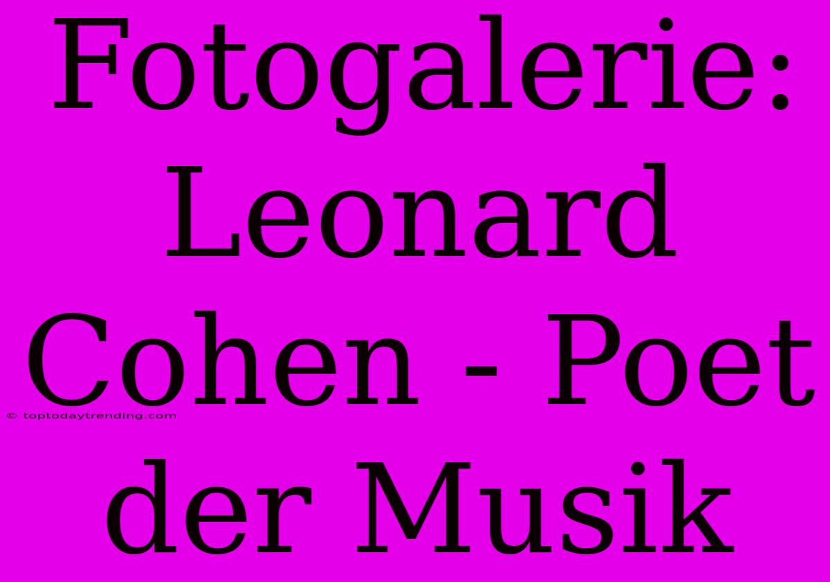 Fotogalerie: Leonard Cohen - Poet Der Musik