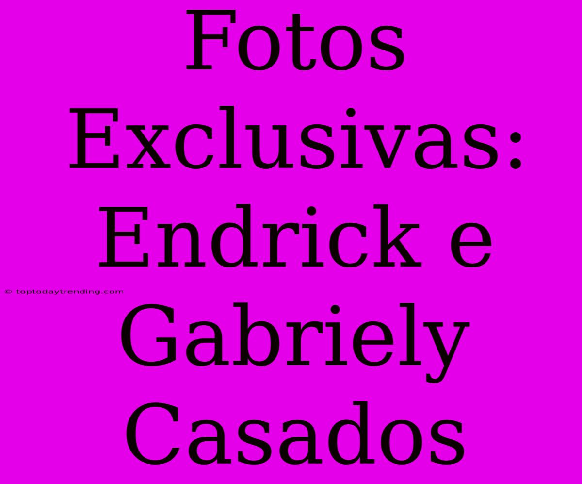 Fotos Exclusivas: Endrick E Gabriely Casados