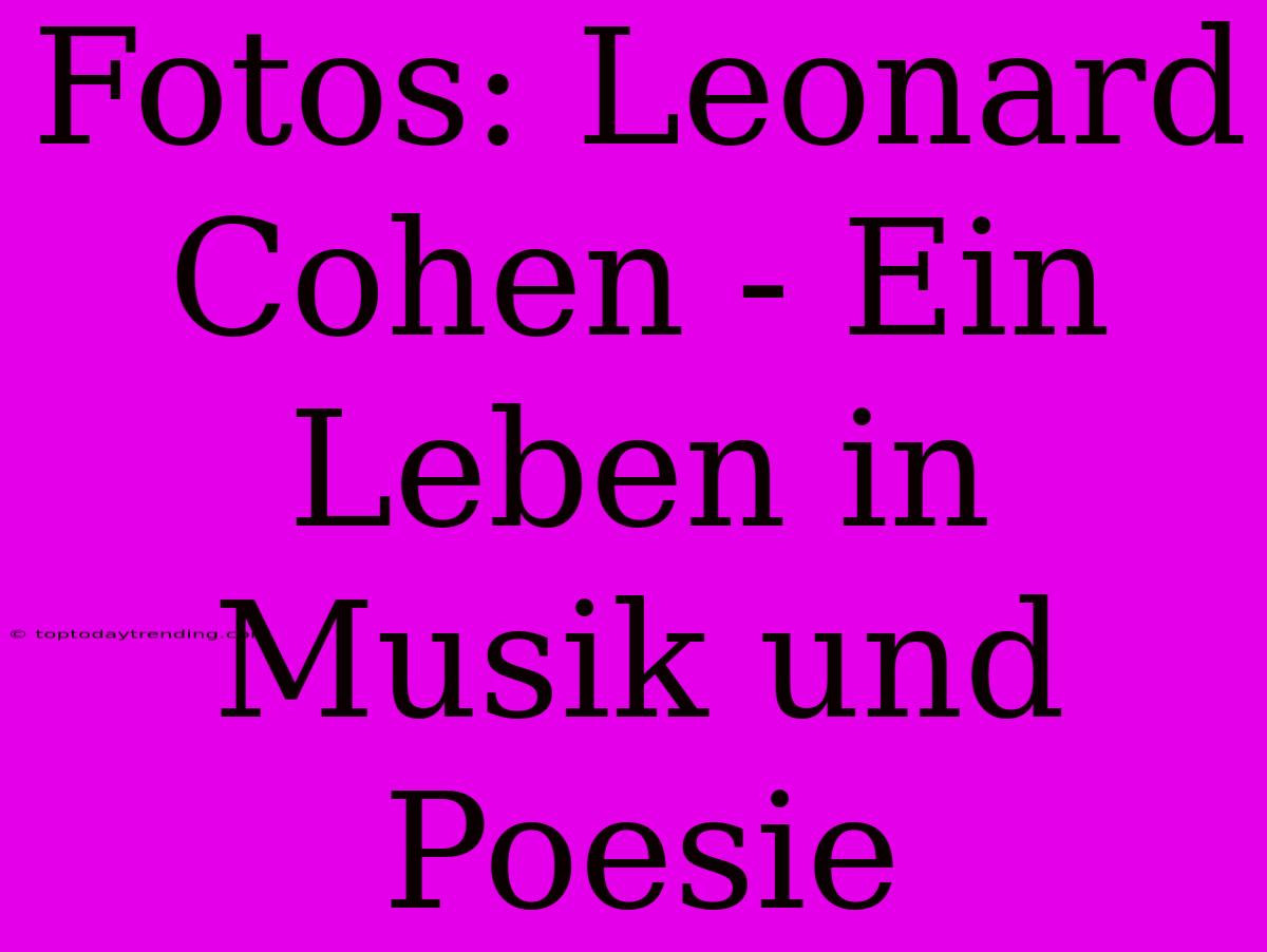 Fotos: Leonard Cohen - Ein Leben In Musik Und Poesie