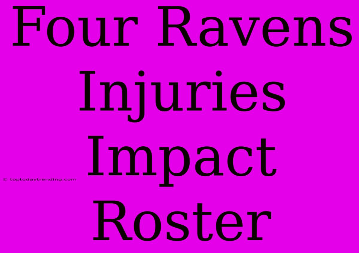 Four Ravens Injuries Impact Roster