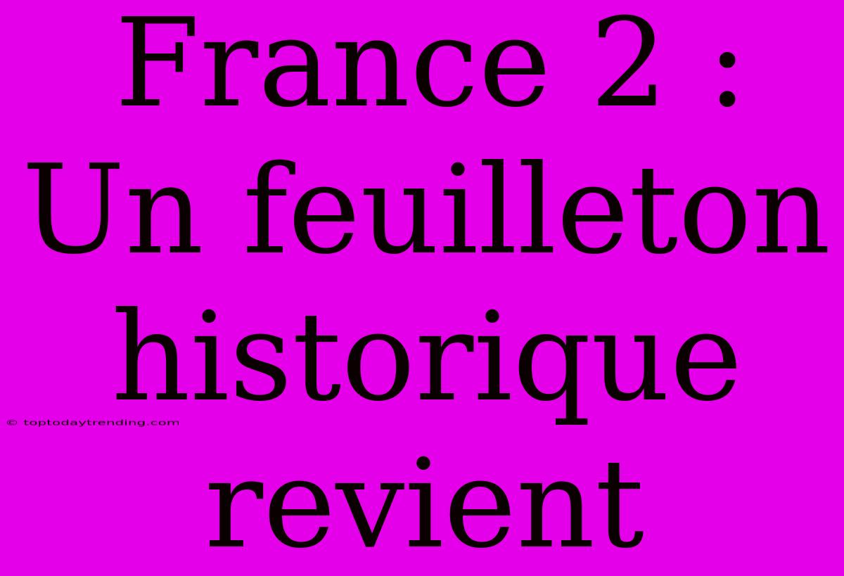 France 2 : Un Feuilleton Historique Revient