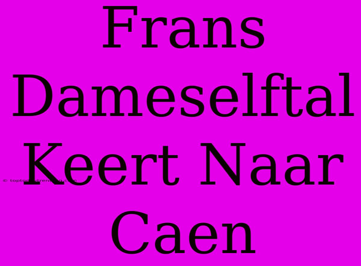 Frans Dameselftal Keert Naar Caen