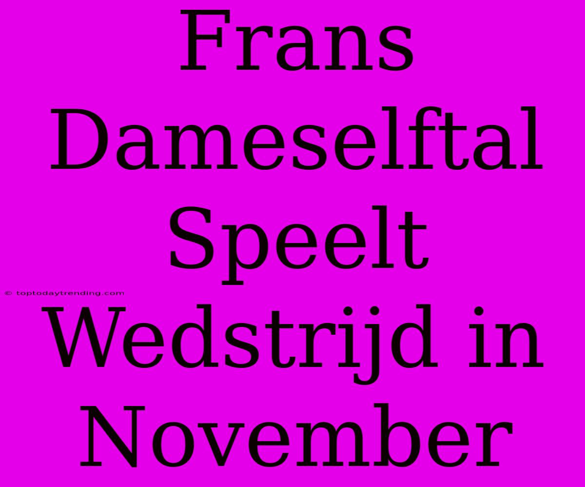 Frans Dameselftal Speelt Wedstrijd In November